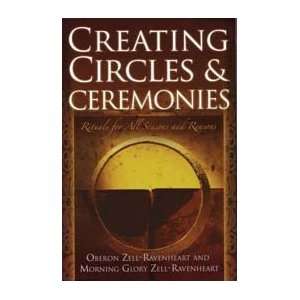  Creating Circles and Ceremonies by Zell  Ravenheart 