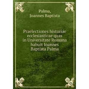 Praelectiones historiae ecclesiasticae quas in Universitate Romana 