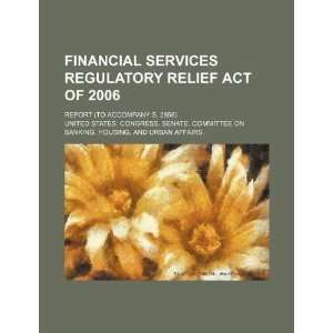 Financial Services Regulatory Relief Act of 2006 report (to accompany 