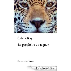 La prophétie du jaguar (French Edition) Isabelle Bary  