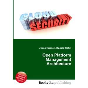 Open Platform Management Architecture: Ronald Cohn Jesse Russell 