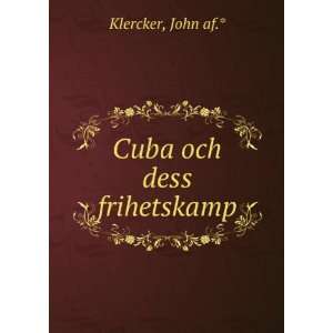  Cuba och dess frihetskamp: John af.* Klercker: Books