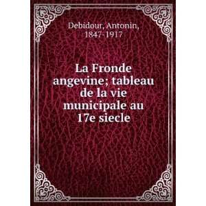   de la vie municipale au 17e siecle Antonin, 1847 1917 Debidour Books