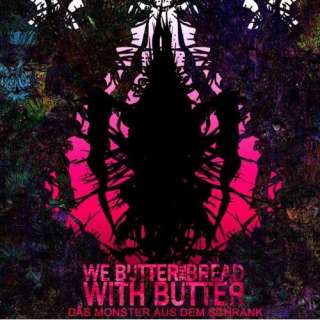  Das Monster aus dem Schrank: We Butter The Bread With 