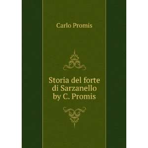    Storia del forte di Sarzanello by C. Promis.: Carlo Promis: Books