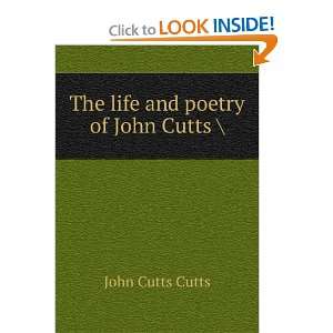   The life and poetry of John Cutts \: John Cutts Cutts: Books
