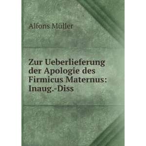   Apologie des Firmicus Maternus: Inaug. Diss.: Alfons MÃ¼ller: Books