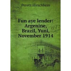    Argenine, Brazil, Yuni, November 1914 Peretz Hirschbein Books
