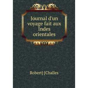   Journal dun voyage fait aux Indes orientales: Robert] [Challes: Books