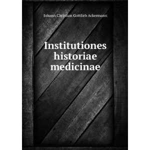   historiae medicinae: Johann Christian Gottlieb Ackermann: Books