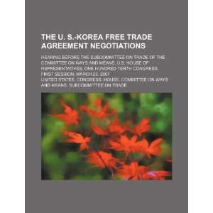  The U. S. Korea free trade agreement negotiations hearing 