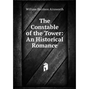   of the Tower: An Historical Romance: William Harrison Ainsworth: Books