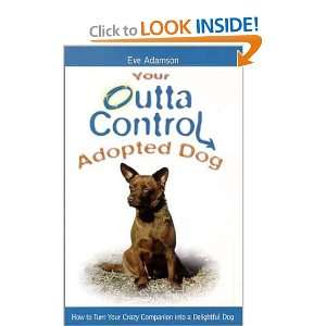  Your Outta Control Adopted Dog [Paperback] Eve Adamson 