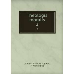   Theologia moralis. 2 P. Mich Heilig Alfonso Maria de  Liguori Books