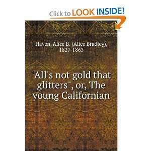   young Californian Alice B. (Alice Bradley), 1827 1863 Haven Books