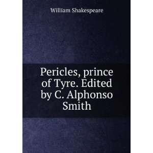   of Tyre. Edited by C. Alphonso Smith: William Shakespeare: Books
