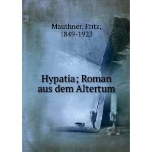  Hypatia; Roman aus dem Altertum Fritz, 1849 1923 Mauthner Books