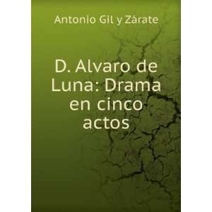 Alvaro de Luna Drama en cinco actos Antonio Gil y ZÃ¡rate 