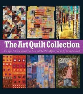 The Art Quilt Collection Designs & Inspiration from Around the World