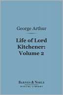 Life of Lord Kitchener, Volume George Arthur (Sir)