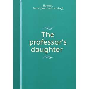  The professors daughter Anne. [from old catalog] Bunner Books