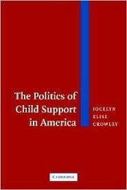 The Politics of Child Support in America, (0521535115), Jocelyn Elise 