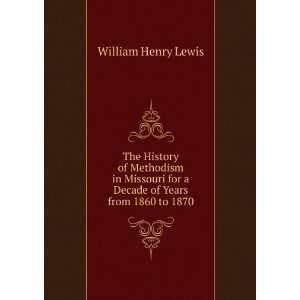   for a Decade of Years from 1860 to 1870: William Henry Lewis: Books