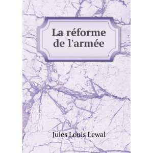  La rÃ©forme de larmÃ©e Jules Louis Lewal Books