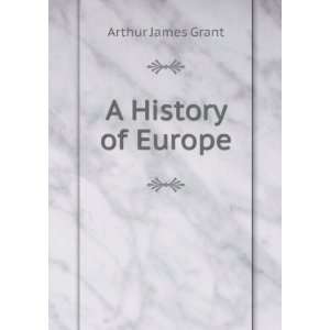  A History of Europe: Arthur James Grant: Books