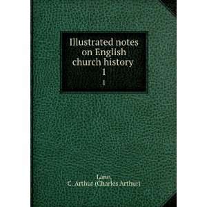   on English church history . 1: C. Arthur (Charles Arthur) Lane: Books