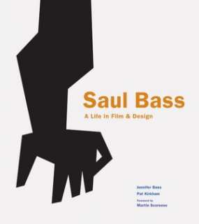   Saul Bass A Life in Film and Design by Jennifer Bass 