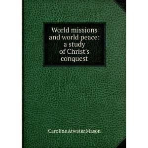   peace: a study of Christs conquest: Caroline Atwater Mason: Books