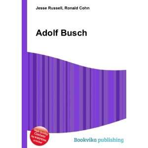 Adolf Busch: Ronald Cohn Jesse Russell:  Books