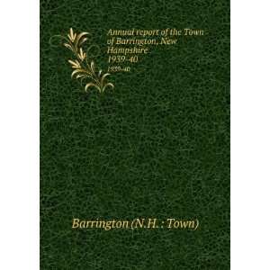   of Barrington, New Hampshire. 1939 40 Barrington (N.H.  Town) Books