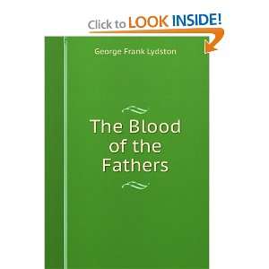  The Blood of the Fathers A Play in Four Acts George 