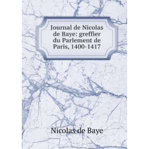    greffier du Parlement de Paris, 1400 1417 Nicolas de Baye Books