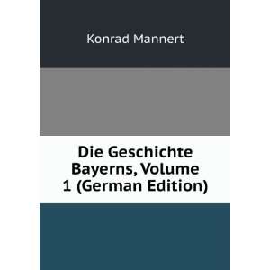   Geschichte Bayerns, Volume 1 (German Edition) Konrad Mannert Books