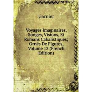   ; OrnÃ©s De Figures, Volume 13 (French Edition) Garnier Books