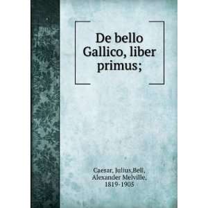  De bello Gallico, liber primus; Julius,Bell, Alexander 