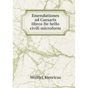   Caesaris libros De bello civili microform Henricus WÃ¶lffel Books