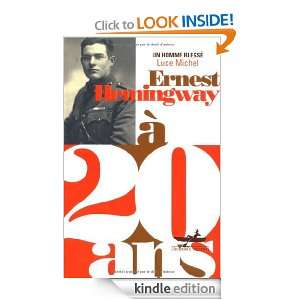 Ernest Hemingway à 20 ans  Un homme blessé (French Edition) Luce 