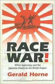 Race War!: White Supremacy and the Japanese Attack on the British 