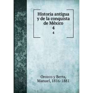   la conquista de MÃ©xico. 4 Manuel, 1816 1881 Orozco y Berra Books