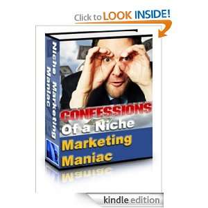 Confessions Of A Niche Marketing Maniac Anonymous  Kindle 