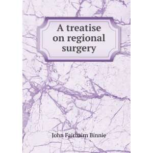    A treatise on regional surgery John Fairbairn Binnie Books