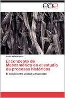 El concepto de Mesoam rica en Daniel Altbach P rez