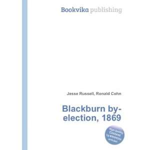    Blackburn by election, 1869: Ronald Cohn Jesse Russell: Books
