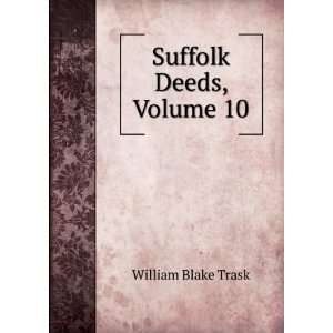  Suffolk Deeds, Volume 10 William Blake Trask Books