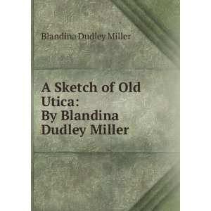   of Old Utica By Blandina Dudley Miller Blandina Dudley Miller Books
