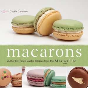  Macarons Authentic French Cookie Recipes from the 